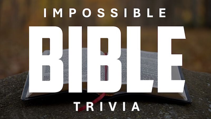 IMPOSSIBLE Bible Trivia